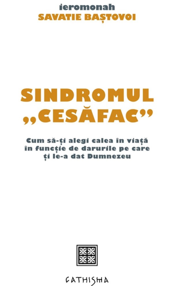 Cartea Sindromul cesafac. Cum sa-ti alegi calea in viata in functie de darurile pe care ti le-a dat Dumneze