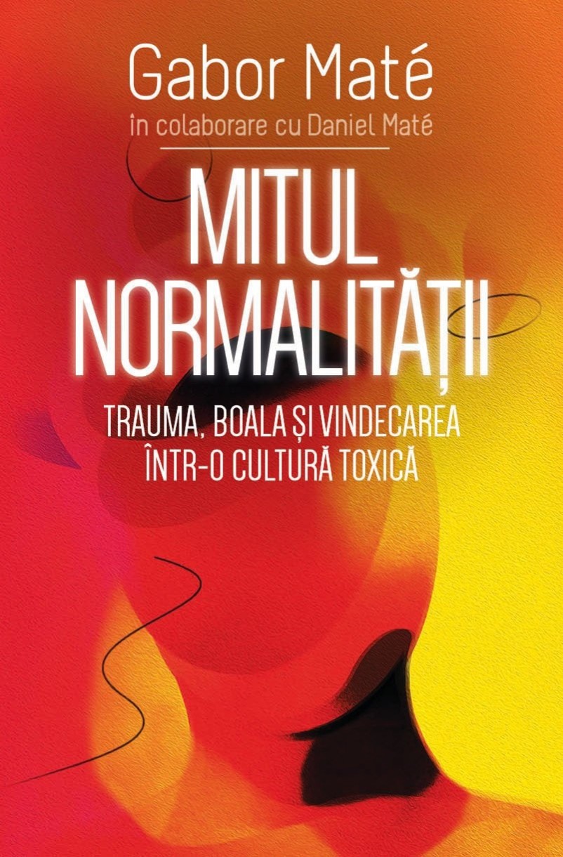 Книга Mitul normalitatii. Trauma, boala si vindecarea intr-o cultura toxica (9789731119908)