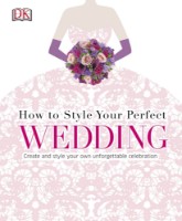 Cartea How to Style Your Perfect Wedding (9780241184813)