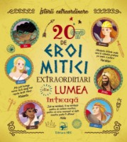Книга 20 de eroi mitici extraordinari din lumea intreaga (9789975005821)