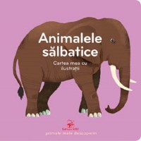 Cartea Cartea mea cu ilustratii Animale salbatice (9789975004787)