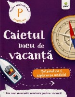 Cartea Caietul meu de vacanta. Matematica si explorarea mediului. Clasa pregatitoare (9786060561415)