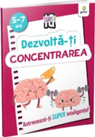 Cartea Dezvolta-ti concentrarea. Super IQ (9786060563136)
