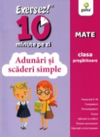 Cartea Exersez 10 minute pe zi. Adunari si scaderi simple. Mate clasa pregatitoare (9786060560616)
