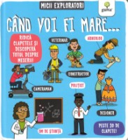 Cartea Micii exploratori. Cand voi fi mare (9789731499062)